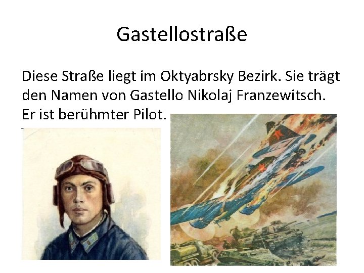 Gastellostraße Diese Straße liegt im Oktyabrsky Bezirk. Sie trägt den Namen von Gastello Nikolaj