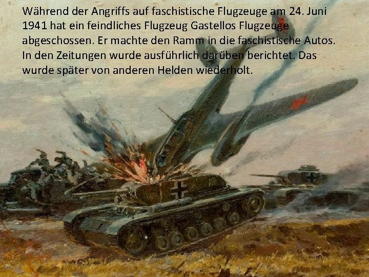 Während der Angriffs auf faschistische Flugzeuge am 24. Juni 1941 hat ein feindliches Flugzeug