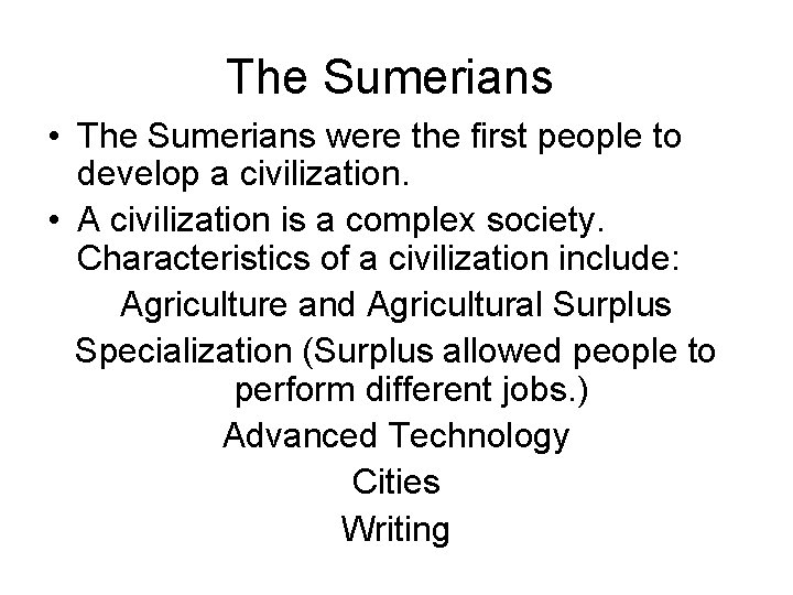 The Sumerians • The Sumerians were the first people to develop a civilization. •