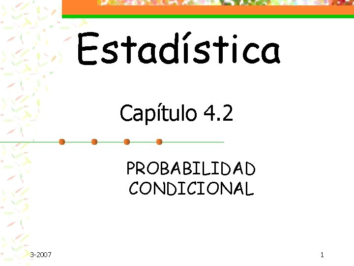 Estadística Capítulo 4. 2 PROBABILIDAD CONDICIONAL 3 -2007 1 