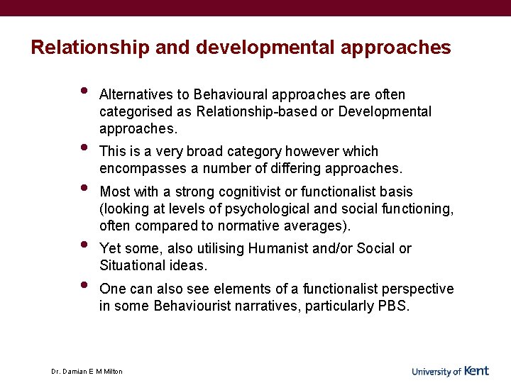 Relationship and developmental approaches • • • Alternatives to Behavioural approaches are often categorised Relationship and developmental approaches • • • Alternatives to Behavioural approaches are often categorised