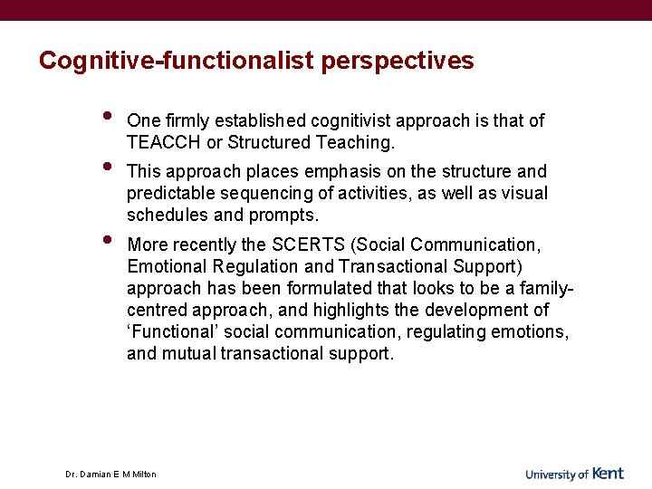Cognitive-functionalist perspectives • • • One firmly established cognitivist approach is that of TEACCH Cognitive-functionalist perspectives • • • One firmly established cognitivist approach is that of TEACCH