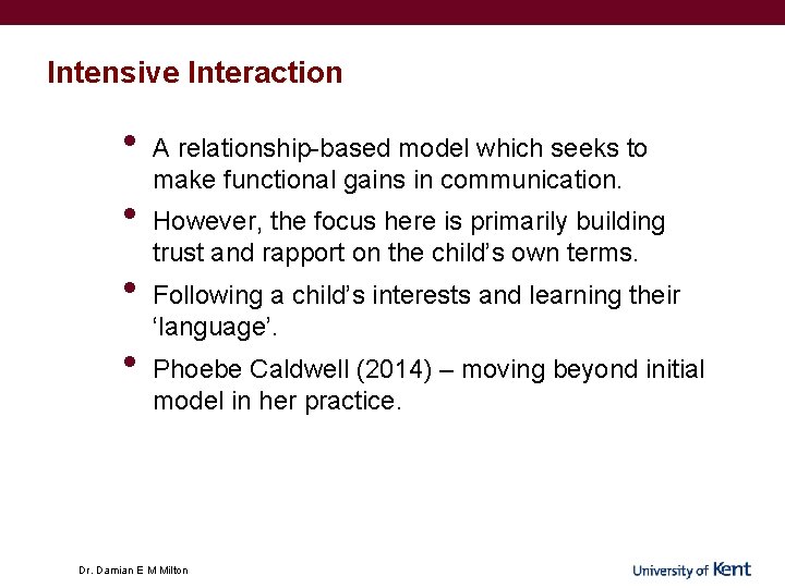 Intensive Interaction • • A relationship-based model which seeks to make functional gains in Intensive Interaction • • A relationship-based model which seeks to make functional gains in