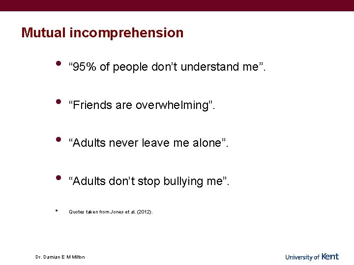 Mutual incomprehension • “ 95% of people don’t understand me”. • “Friends are overwhelming”. Mutual incomprehension • “ 95% of people don’t understand me”. • “Friends are overwhelming”.