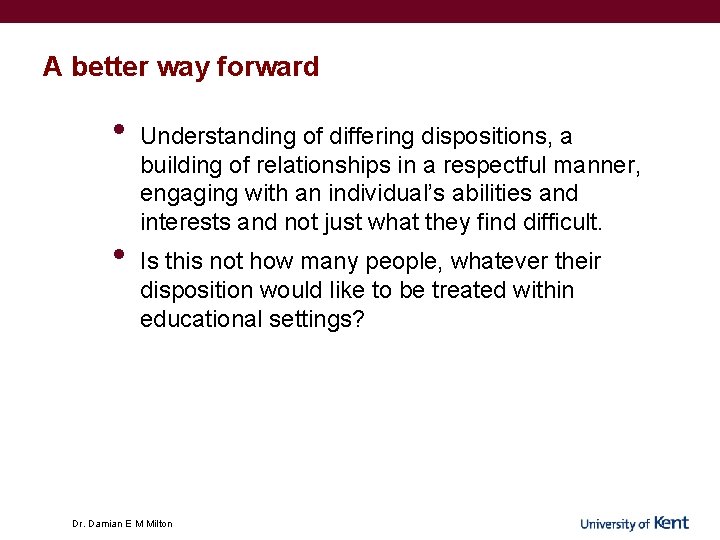 A better way forward • • Understanding of differing dispositions, a building of relationships A better way forward • • Understanding of differing dispositions, a building of relationships