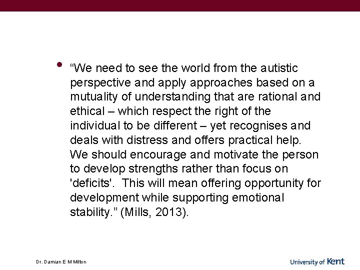• “We need to see the world from the autistic perspective and apply • “We need to see the world from the autistic perspective and apply