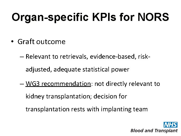 Organ-specific KPIs for NORS • Graft outcome – Relevant to retrievals, evidence-based, riskadjusted, adequate