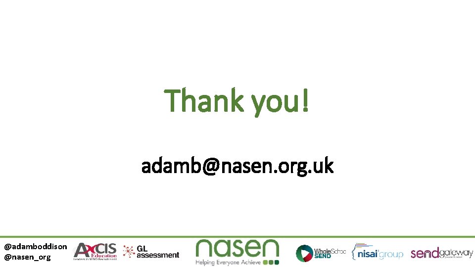 Thank you! adamb@nasen. org. uk @adamboddison @nasen_org 