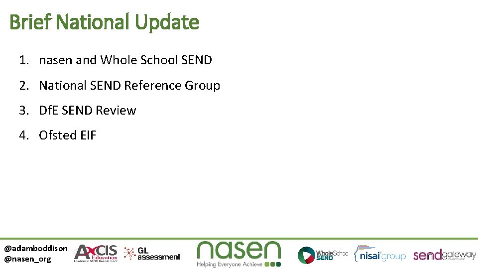 Brief National Update 1. nasen and Whole School SEND 2. National SEND Reference Group