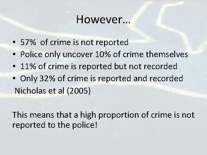 However… • 57% of crime is not reported • Police only uncover 10% of However… • 57% of crime is not reported • Police only uncover 10% of