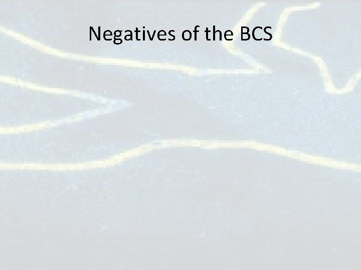 Negatives of the BCS Negatives of the BCS