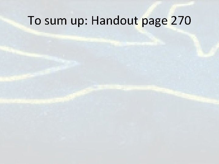 To sum up: Handout page 270 To sum up: Handout page 270