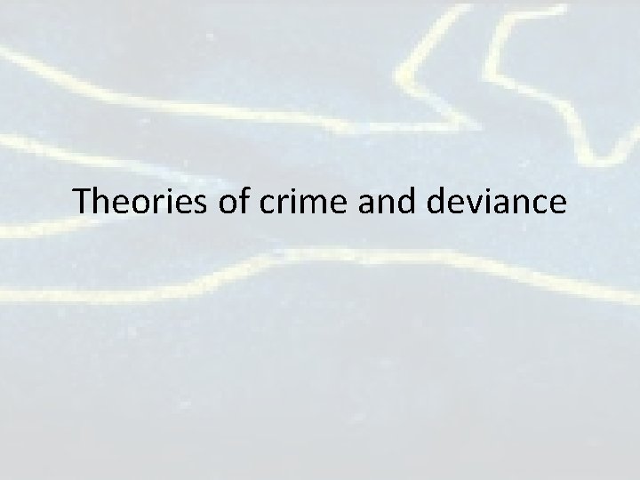 Theories of crime and deviance Theories of crime and deviance