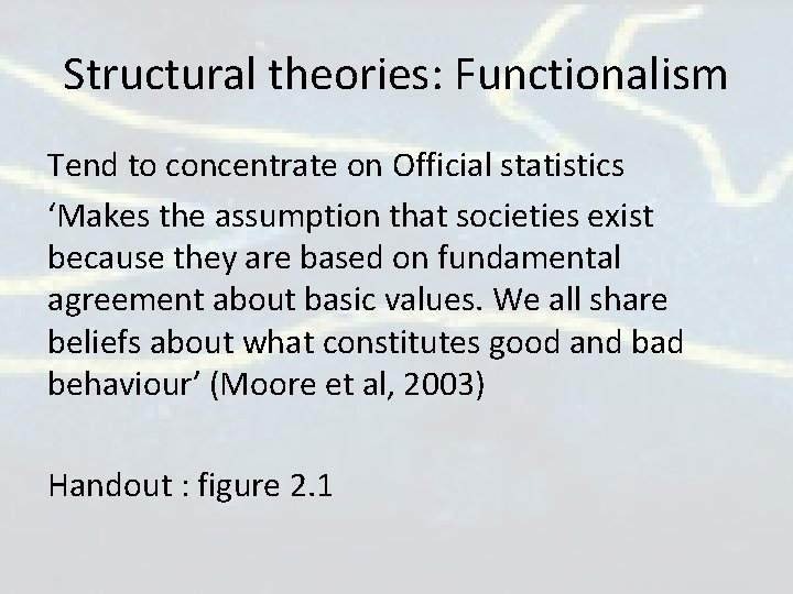 Structural theories: Functionalism Tend to concentrate on Official statistics ‘Makes the assumption that societies Structural theories: Functionalism Tend to concentrate on Official statistics ‘Makes the assumption that societies