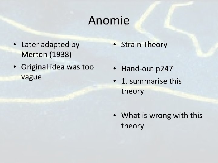 Anomie • Later adapted by Merton (1938) • Original idea was too vague • Anomie • Later adapted by Merton (1938) • Original idea was too vague •
