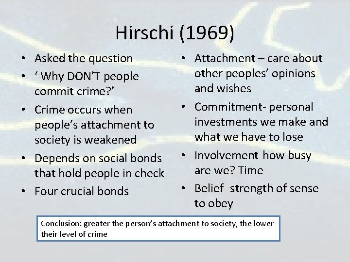 Hirschi (1969) • Asked the question • ‘ Why DON’T people commit crime? ’ Hirschi (1969) • Asked the question • ‘ Why DON’T people commit crime? ’