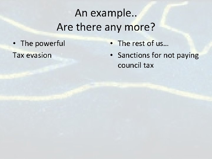 An example. . Are there any more? • The powerful Tax evasion • The An example. . Are there any more? • The powerful Tax evasion • The