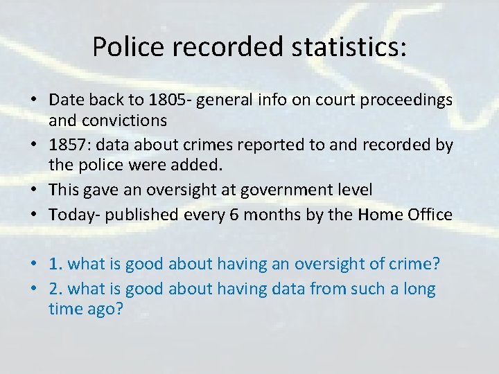 Police recorded statistics: • Date back to 1805 - general info on court proceedings Police recorded statistics: • Date back to 1805 - general info on court proceedings