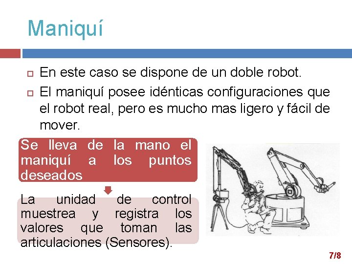 Maniquí En este caso se dispone de un doble robot. El maniquí posee idénticas