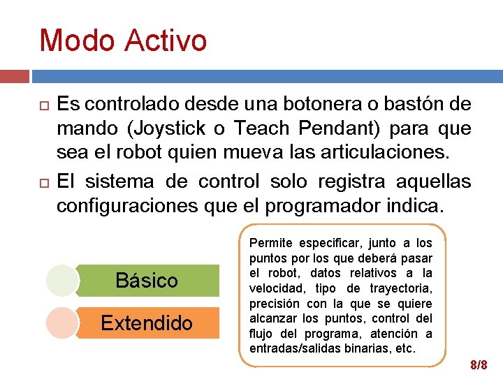 Modo Activo Es controlado desde una botonera o bastón de mando (Joystick o Teach