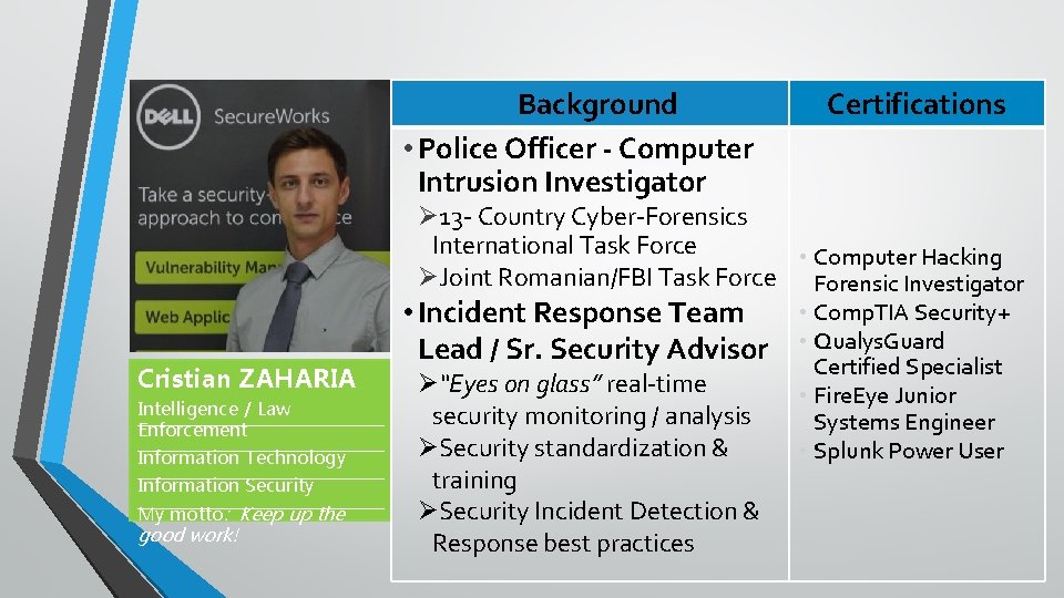 Background • Police Officer - Computer Intrusion Investigator Certifications Ø 13 - Country Cyber-Forensics