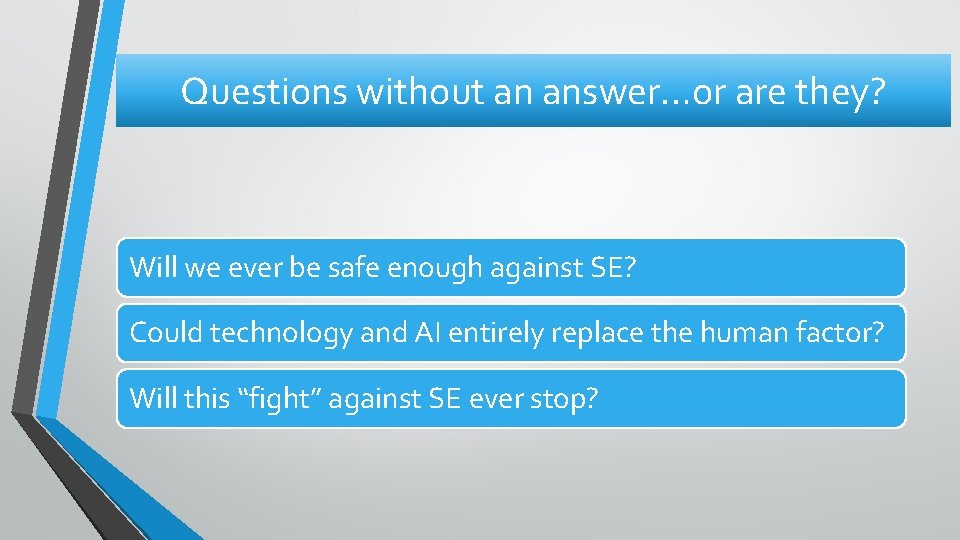Questions without an answer…or are they? Will we ever be safe enough against SE?