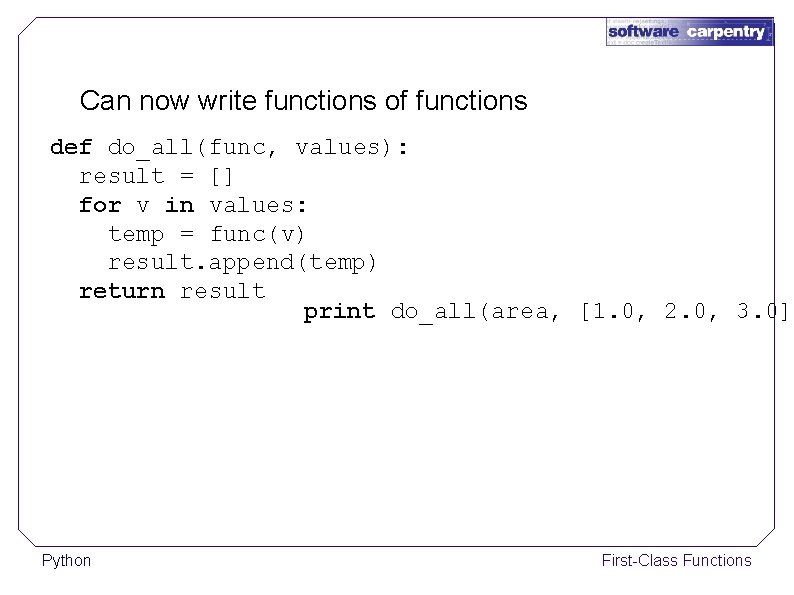Can now write functions of functions def do_all(func, values): result = [] for v