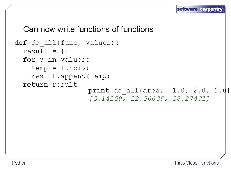 Can now write functions of functions def do_all(func, values): result = [] for v