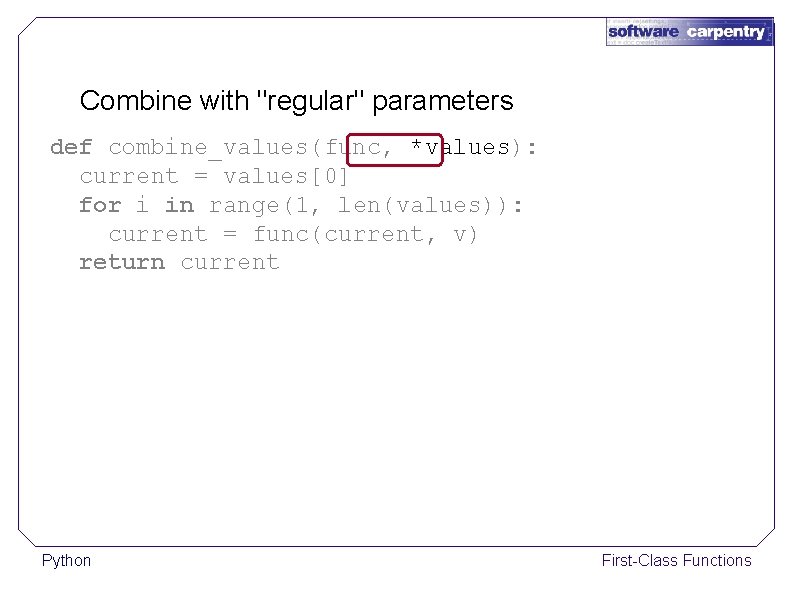 Combine with "regular" parameters def combine_values(func, *values): current = values[0] for i in range(1,