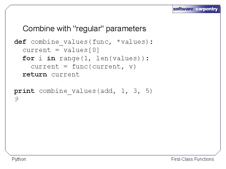 Combine with "regular" parameters def combine_values(func, *values): current = values[0] for i in range(1,