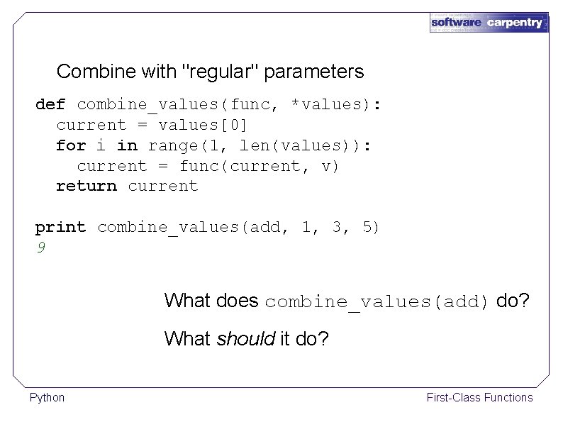 Combine with "regular" parameters def combine_values(func, *values): current = values[0] for i in range(1,