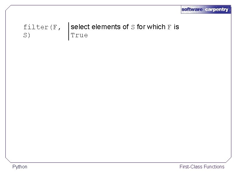 filter(F, S) Python select elements of S for which F is True First-Class Functions