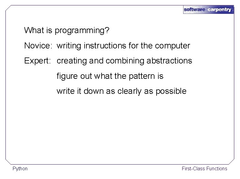 What is programming? Novice: writing instructions for the computer Expert: creating and combining abstractions