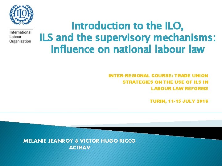 Introduction to the ILO, ILS and the supervisory mechanisms: Influence on national labour law