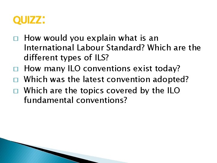 QUIZZ: � � How would you explain what is an International Labour Standard? Which