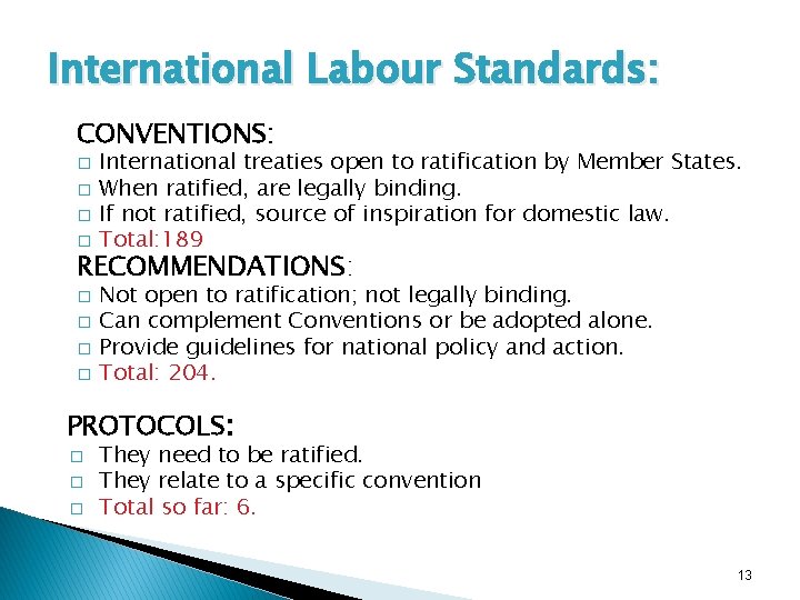 International Labour Standards: CONVENTIONS: � � International treaties open to ratification by Member States.