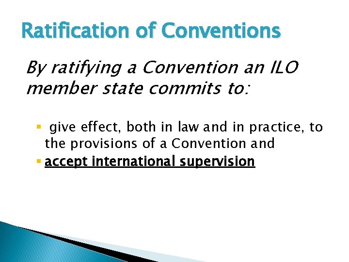 Ratification of Conventions By ratifying a Convention an ILO member state commits to: §