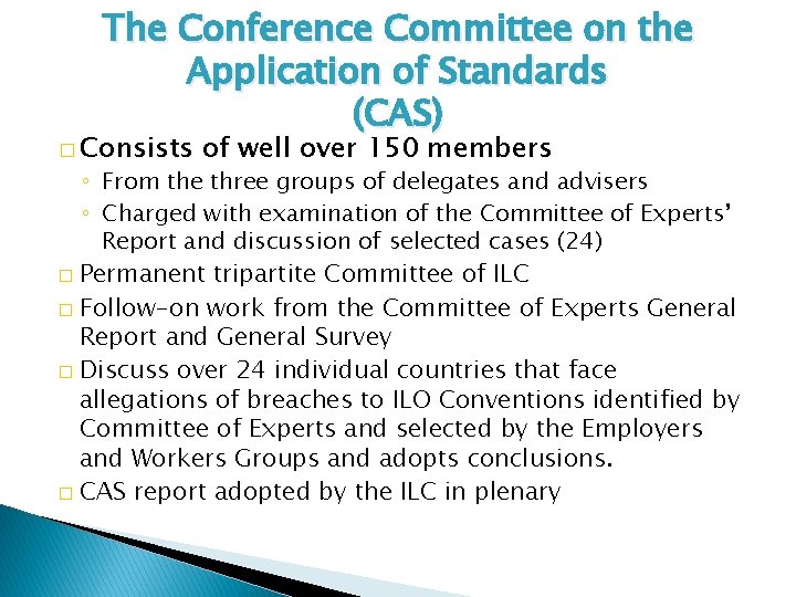 The Conference Committee on the Application of Standards (CAS) � Consists of well over