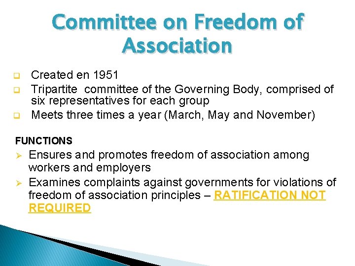 Committee on Freedom of Association q q q Created en 1951 Tripartite committee of