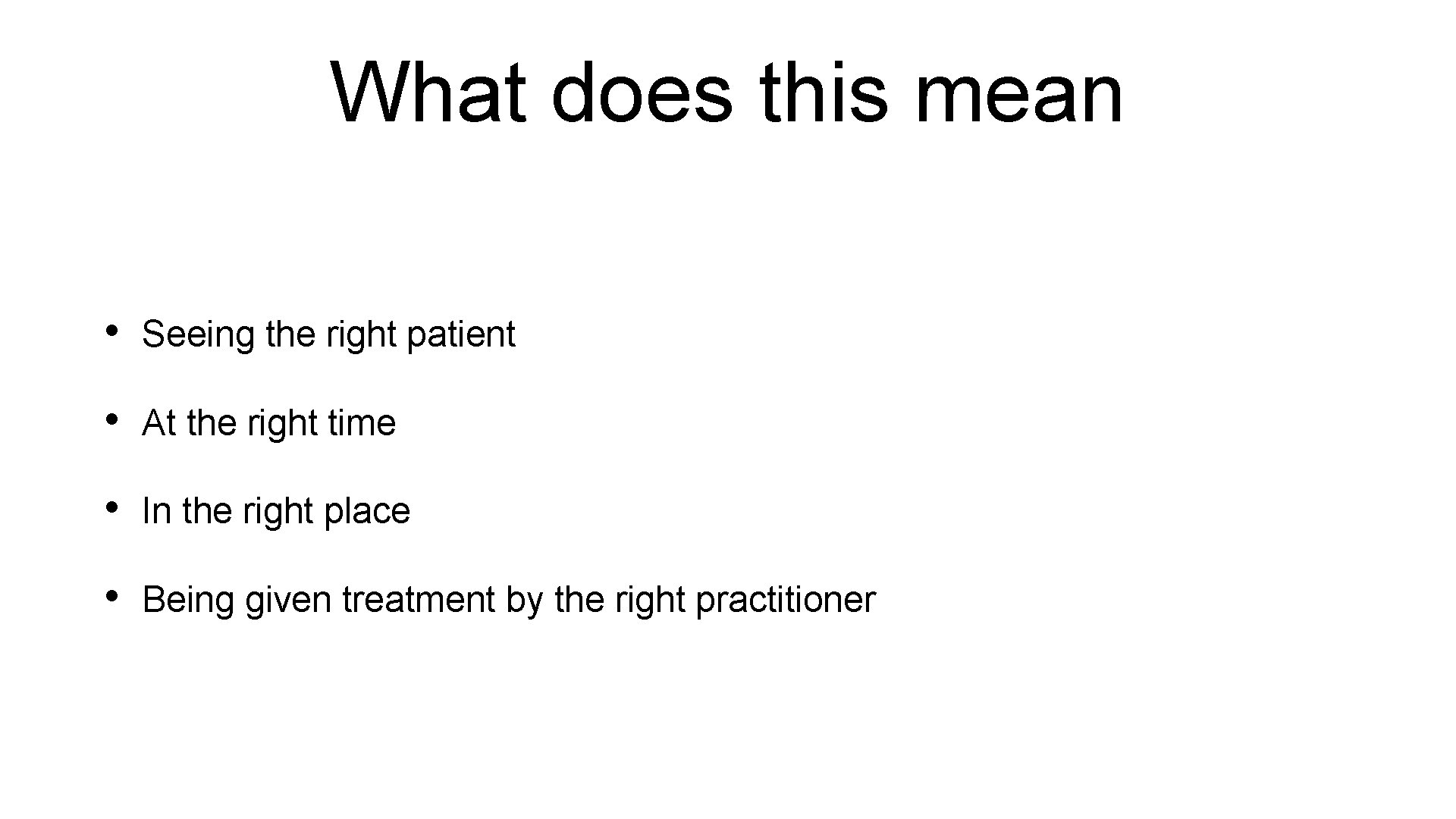 What does this mean • Seeing the right patient • At the right time