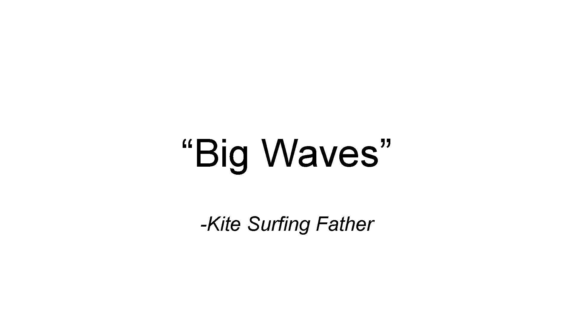 “Big Waves” -Kite Surfing Father 