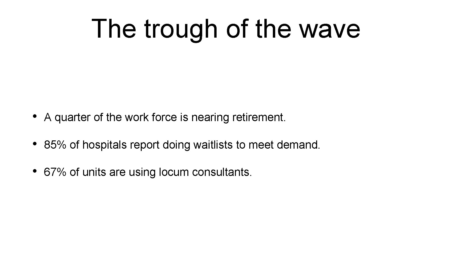 The trough of the wave • A quarter of the work force is nearing