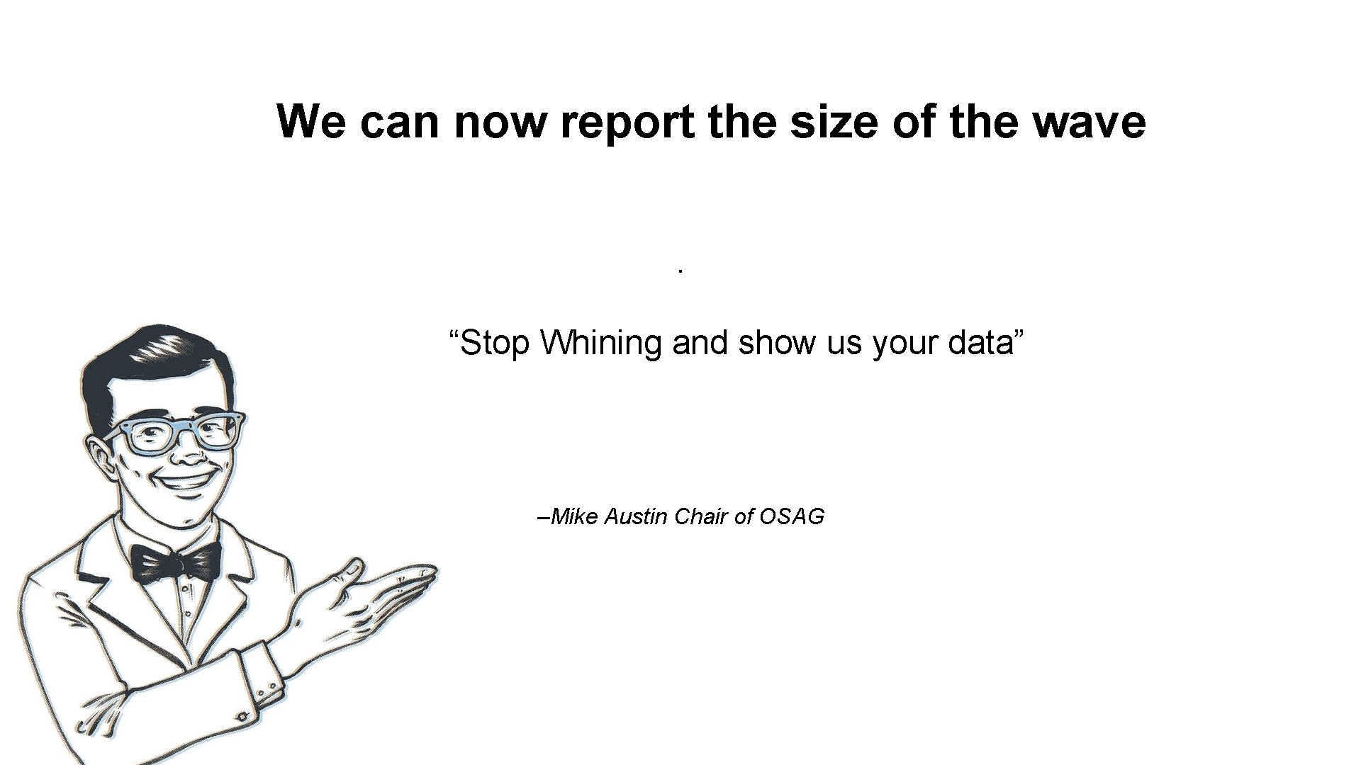 We can now report the size of the wave. “Stop Whining and show us