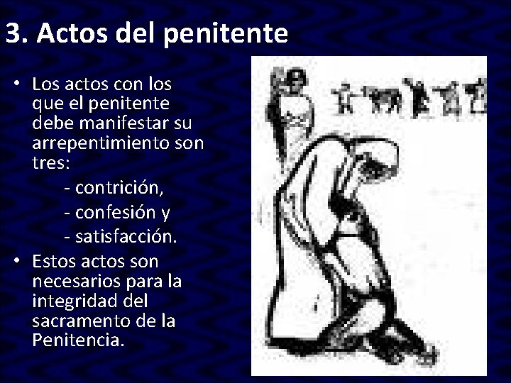 3. Actos del penitente • Los actos con los que el penitente debe manifestar 3. Actos del penitente • Los actos con los que el penitente debe manifestar