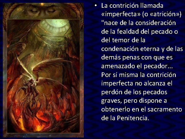 • La contrición llamada «imperfecta» (o «atrición» ) "nace de la consideración de • La contrición llamada «imperfecta» (o «atrición» ) "nace de la consideración de