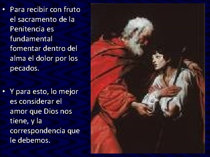 • Para recibir con fruto el sacramento de la Penitencia es fundamental fomentar • Para recibir con fruto el sacramento de la Penitencia es fundamental fomentar