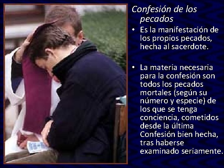 Confesión de los pecados • Es la manifestación de los propios pecados, hecha al Confesión de los pecados • Es la manifestación de los propios pecados, hecha al