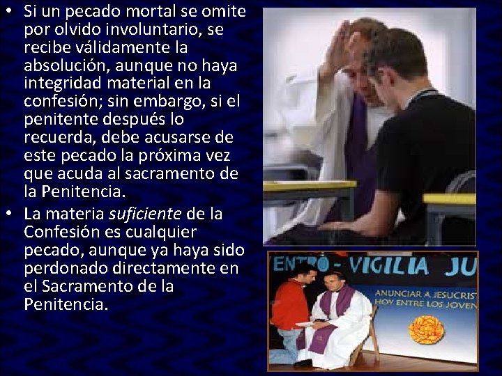 • Si un pecado mortal se omite por olvido involuntario, se recibe válidamente • Si un pecado mortal se omite por olvido involuntario, se recibe válidamente