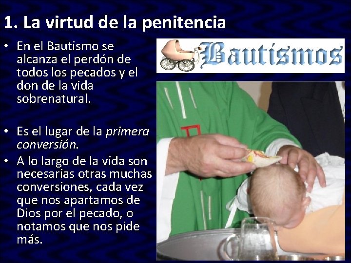 1. La virtud de la penitencia • En el Bautismo se alcanza el perdón 1. La virtud de la penitencia • En el Bautismo se alcanza el perdón