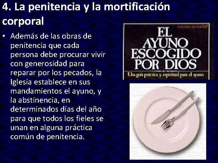4. La penitencia y la mortificación corporal • Además de las obras de penitencia 4. La penitencia y la mortificación corporal • Además de las obras de penitencia